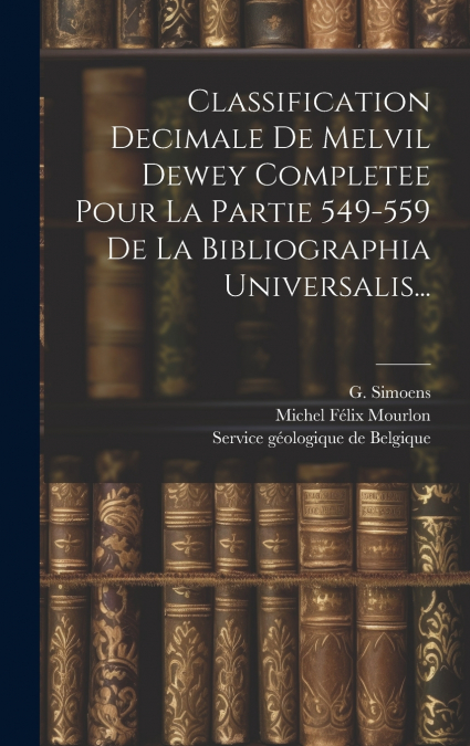 Classification Decimale De Melvil Dewey Completee Pour La Partie 549-559 De La Bibliographia Universalis...