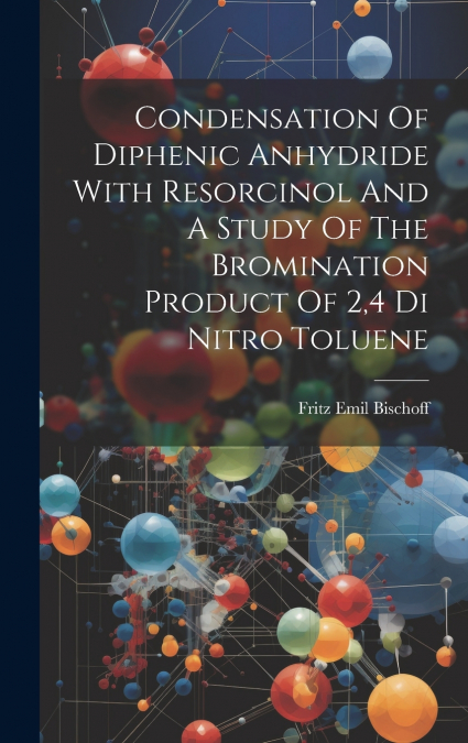 Condensation Of Diphenic Anhydride With Resorcinol And A Study Of The Bromination Product Of 2,4 Di Nitro Toluene