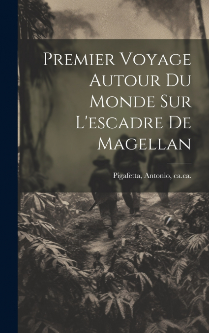 Premier Voyage Autour Du Monde Sur L’escadre De Magellan