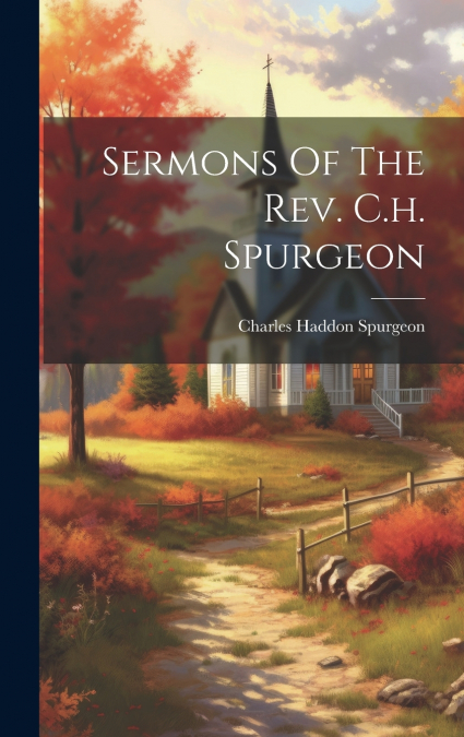 Sermons Of The Rev. C.h. Spurgeon
