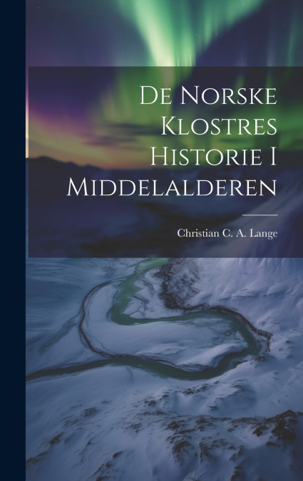 De Norske Klostres Historie I Middelalderen