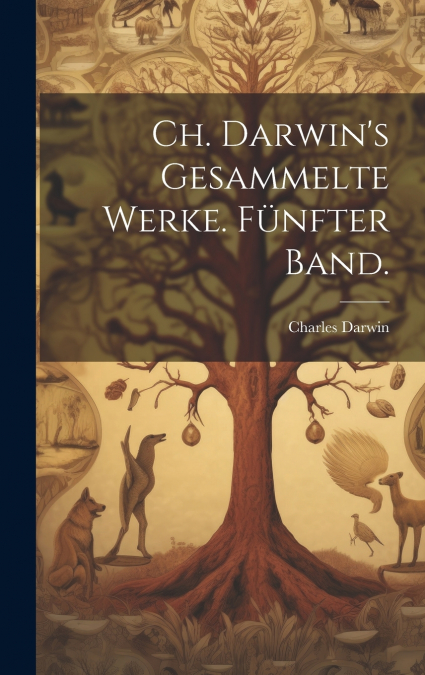 Ch. Darwin’s gesammelte Werke. Fünfter Band.