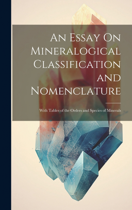 An Essay On Mineralogical Classification and Nomenclature
