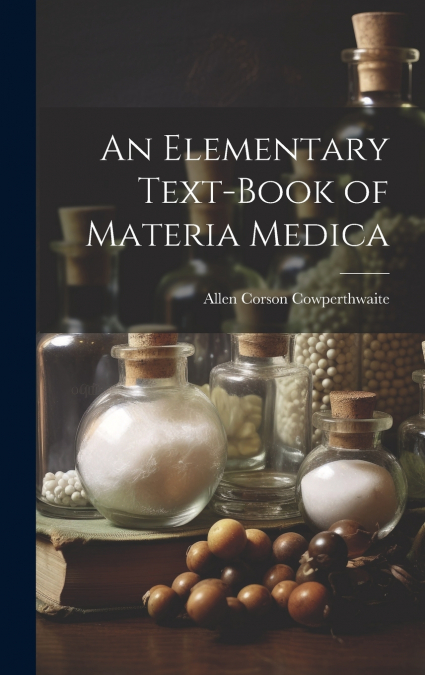 An Elementary Text-Book of Materia Medica