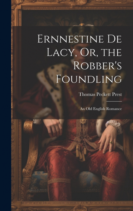 Ernnestine De Lacy, Or, the Robber’s Foundling