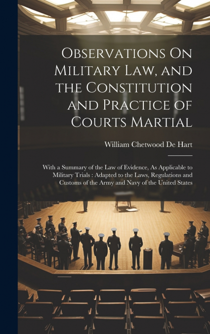 Observations On Military Law, and the Constitution and Practice of Courts Martial