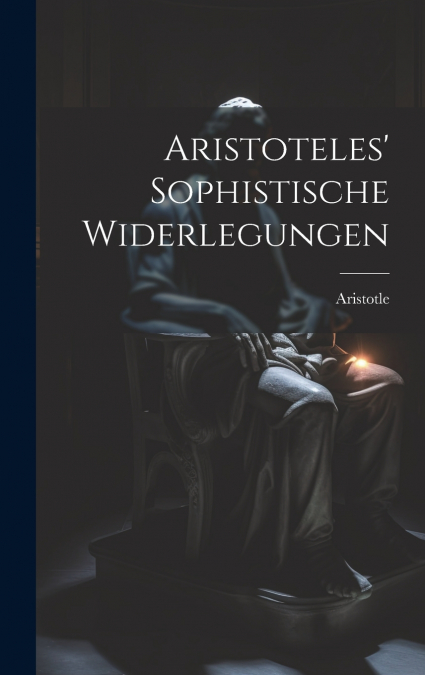Aristoteles’ Sophistische Widerlegungen
