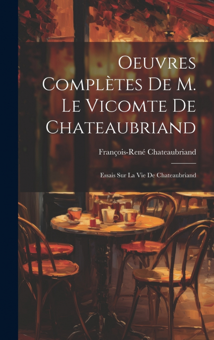 Oeuvres Complètes De M. Le Vicomte De Chateaubriand
