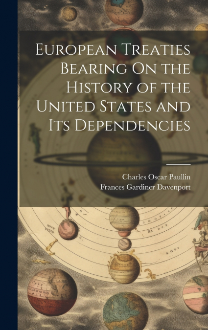 European Treaties Bearing On the History of the United States and Its Dependencies