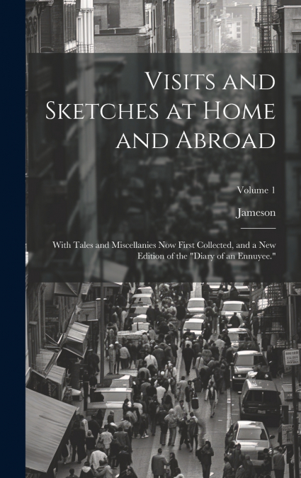 Visits and Sketches at Home and Abroad