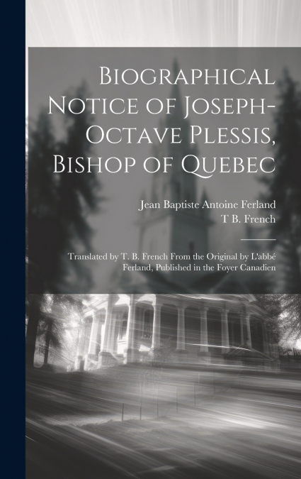 Biographical Notice of Joseph-Octave Plessis, Bishop of Quebec