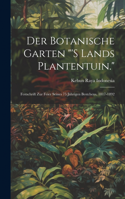 Der Botanische Garten '’s Lands Plantentuin.'