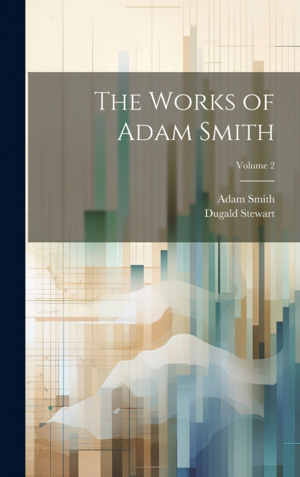 The Works of Adam Smith; Volume 2