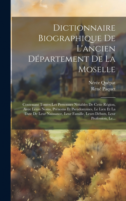 Dictionnaire Biographique De L’ancien Département De La Moselle
