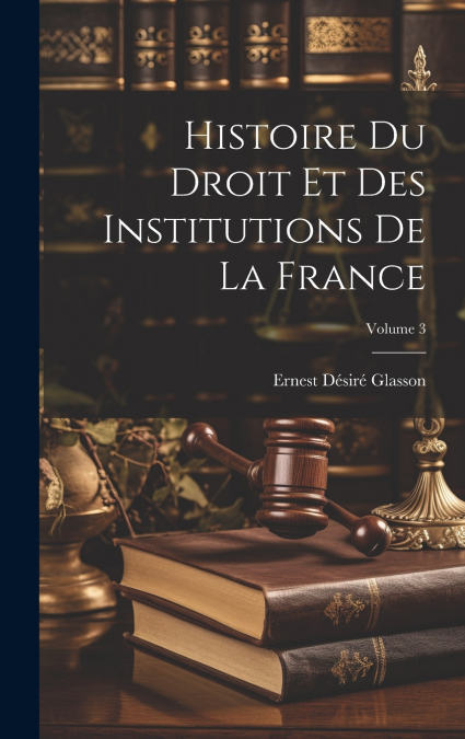 Histoire Du Droit Et Des Institutions De La France; Volume 3