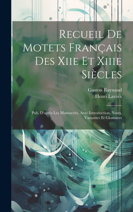 Recueil De Motets Français Des Xiie Et Xiiie Siècles