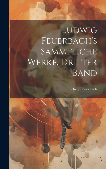 Ludwig Feuerbach’s sämmtliche Werke, Dritter Band