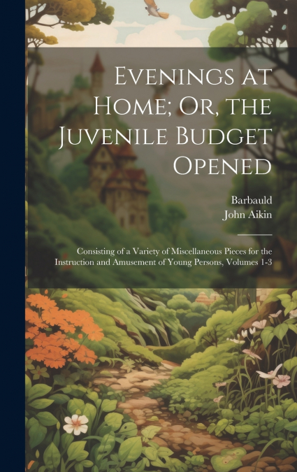 Evenings at Home; Or, the Juvenile Budget Opened