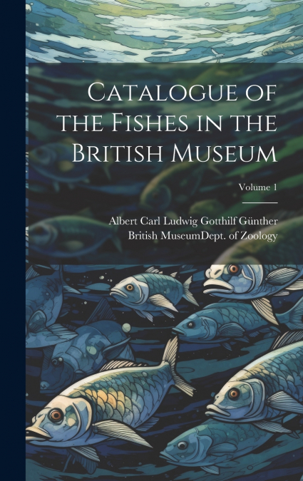 Catalogue of the Fishes in the British Museum; Volume 1