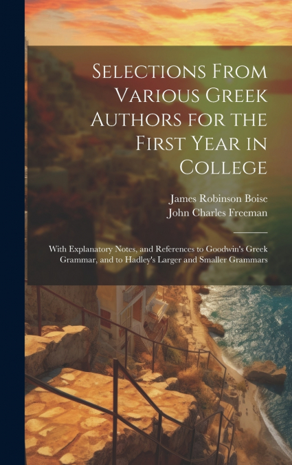 Selections From Various Greek Authors for the First Year in College