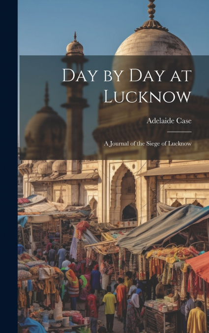Day by Day at Lucknow