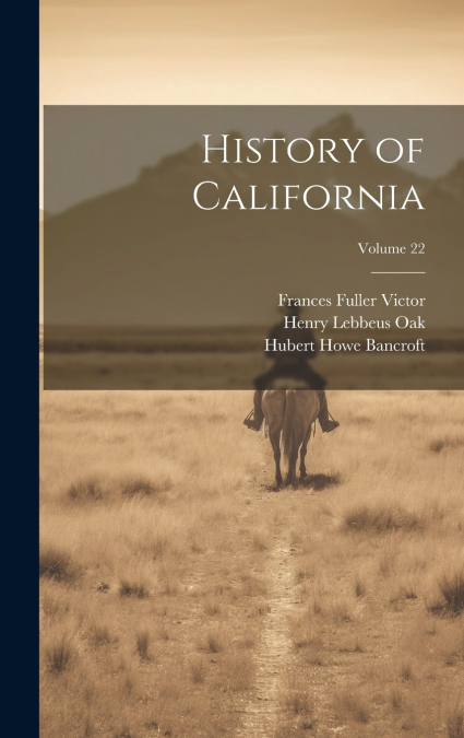 History of California; Volume 22