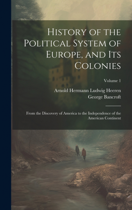 History of the Political System of Europe, and Its Colonies