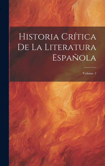 Historia Crítica De La Literatura Española; Volume 5