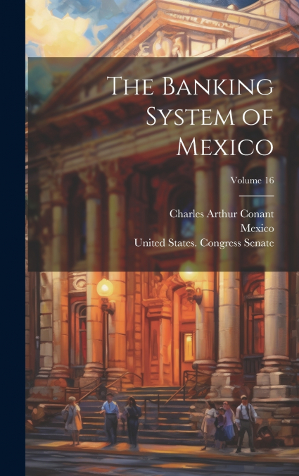 The Banking System of Mexico; Volume 16