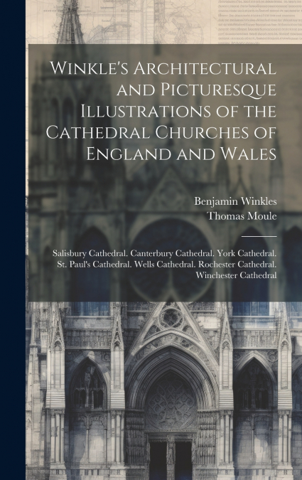 Winkle’s Architectural and Picturesque Illustrations of the Cathedral Churches of England and Wales