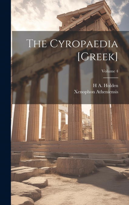 The Cyropaedia [Greek]; Volume 4