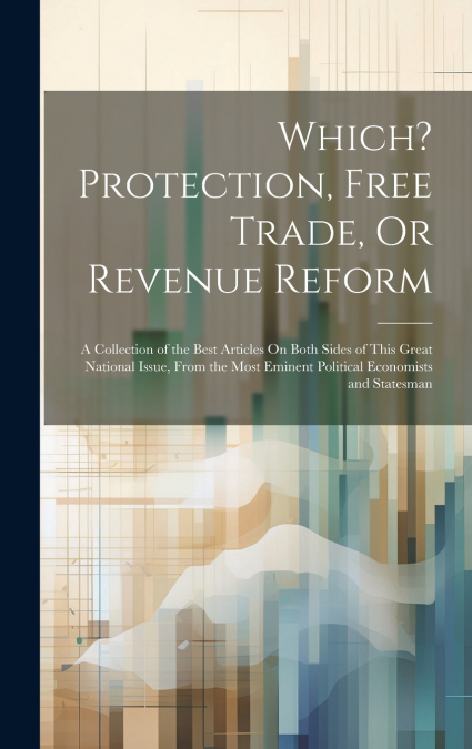 Which? Protection, Free Trade, Or Revenue Reform