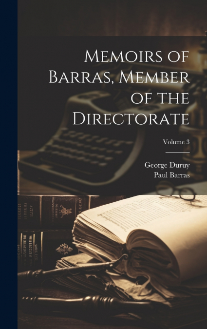 Memoirs of Barras, Member of the Directorate; Volume 3