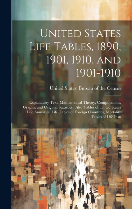 United States Life Tables, 1890, 1901, 1910, and 1901-1910