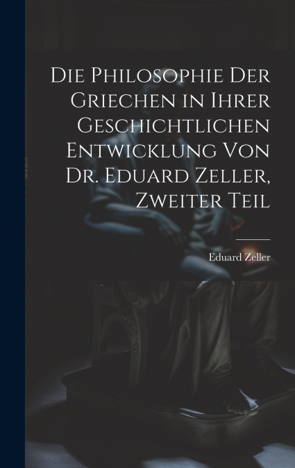 Die Philosophie der Griechen in ihrer geschichtlichen Entwicklung von Dr. Eduard Zeller, Zweiter Teil