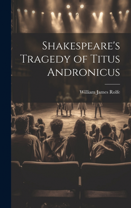 Shakespeare’s Tragedy of Titus Andronicus