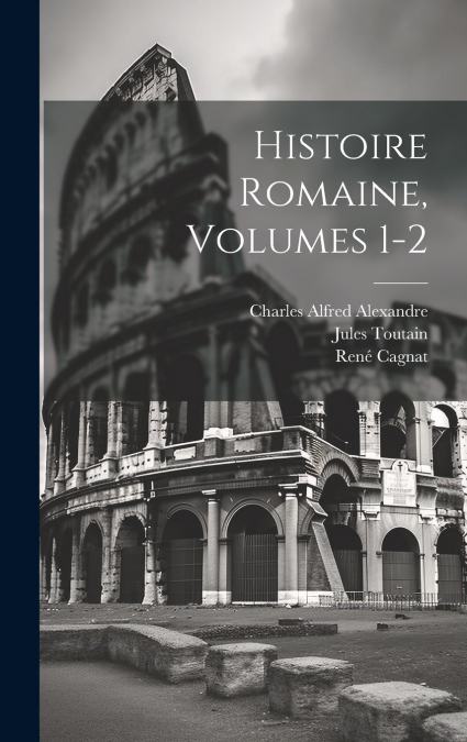 Histoire Romaine, Volumes 1-2