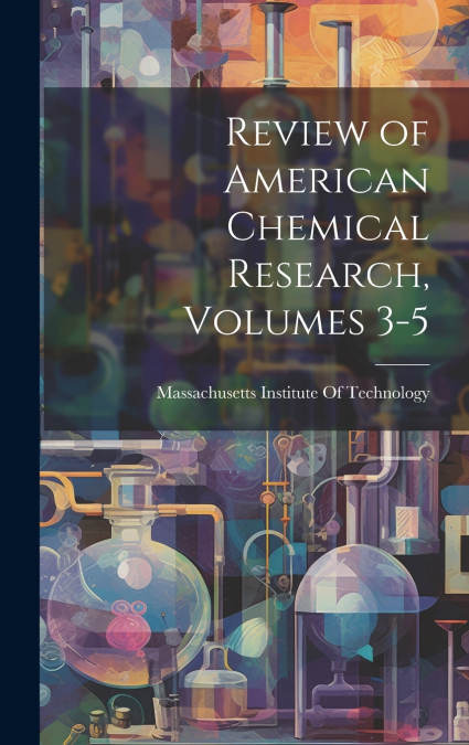 Review of American Chemical Research, Volumes 3-5