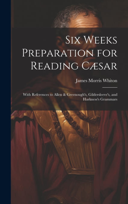 Six Weeks Preparation for Reading Cæsar