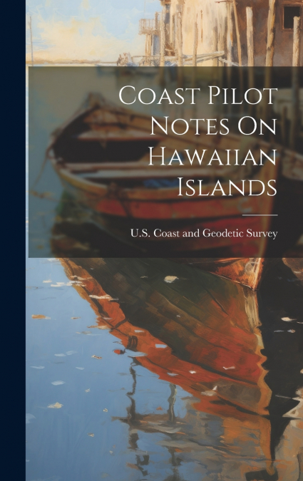 Coast Pilot Notes On Hawaiian Islands