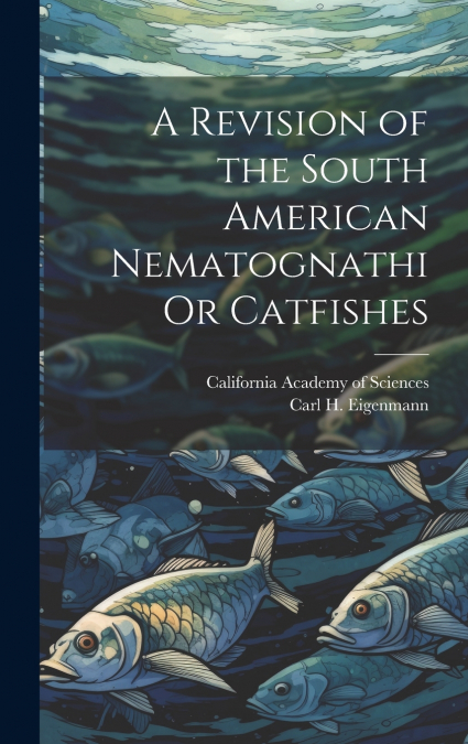 A Revision of the South American Nematognathi Or Catfishes