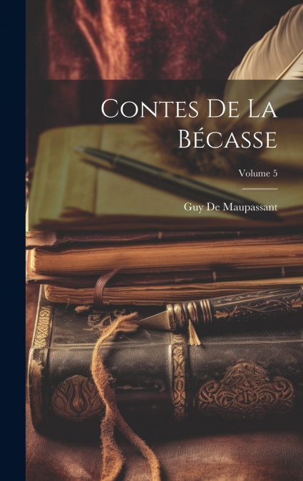 Contes De La Bécasse; Volume 5
