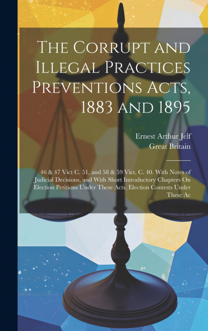 The Corrupt and Illegal Practices Preventions Acts, 1883 and 1895