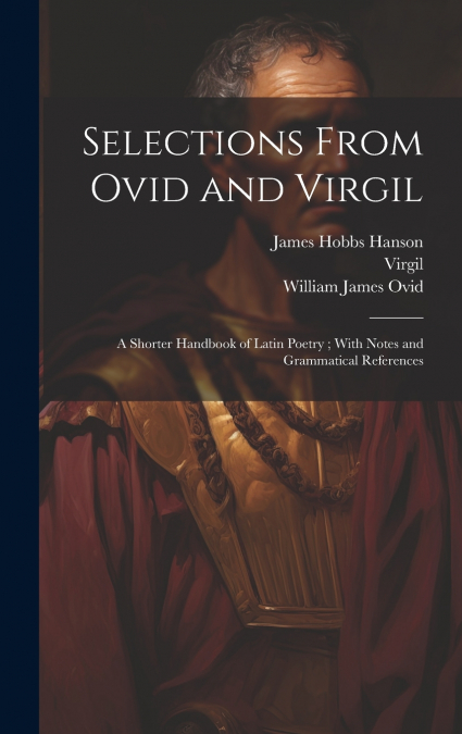 Selections From Ovid and Virgil