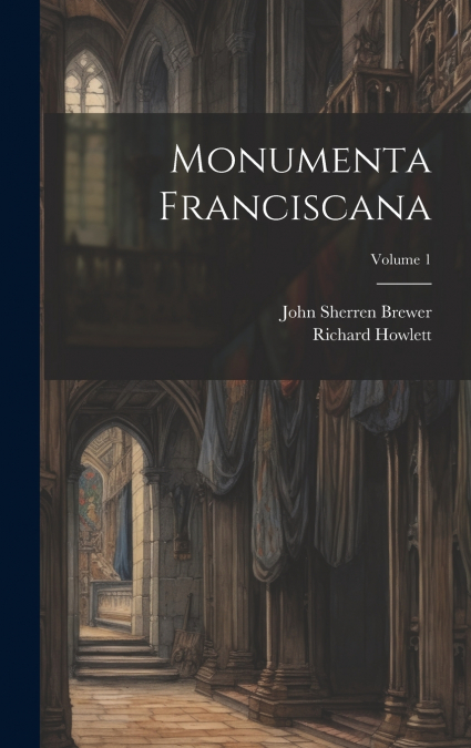 Monumenta Franciscana; Volume 1