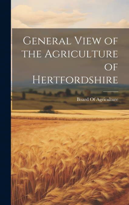 General View of the Agriculture of Hertfordshire
