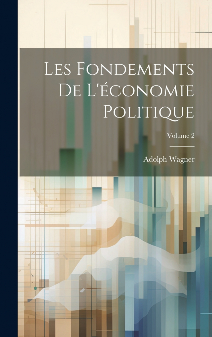 Les Fondements De L’économie Politique; Volume 2