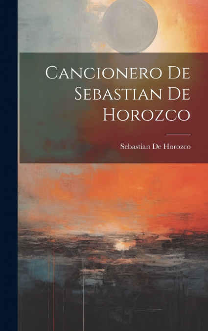 Cancionero De Sebastian De Horozco
