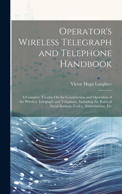 Operator’s Wireless Telegraph and Telephone Handbook