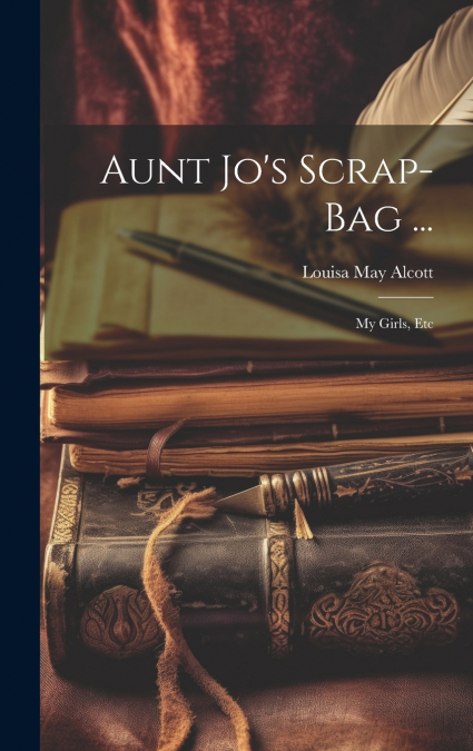 Aunt Jo’s Scrap-Bag ...